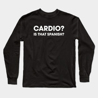 Cardio? Is That Spanish Long Sleeve T-Shirt